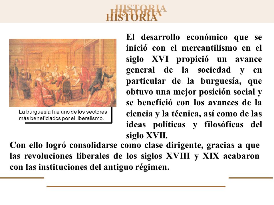 El desarrollo económico que se inició con el mercantilismo en el siglo XVI propició un avance general de la sociedad y en particular de la burguesía, que obtuvo una mejor posición social y se benefició con los avances de la ciencia y la técnica, así como de las ideas políticas y filosóficas del siglo XVII.