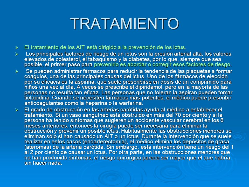 TRATAMIENTO El tratamiento de los AIT está dirigido a la prevención de los ictus.