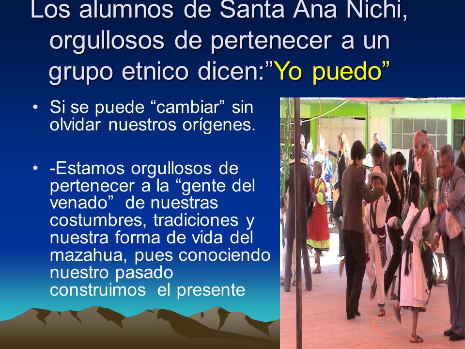 Los alumnos de Santa Ana Nichi, orgullosos de pertenecer a un grupo etnico dicen: Yo puedo
