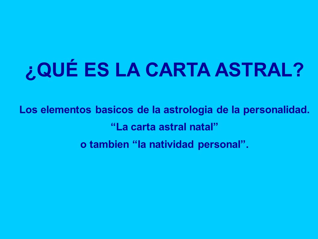 ¿QUÉ ES LA CARTA ASTRAL Los elementos basicos de la astrologia de la personalidad. La carta astral natal