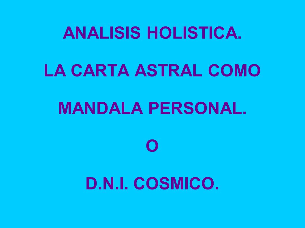 ANALISIS HOLISTICA. LA CARTA ASTRAL COMO MANDALA PERSONAL. O D. N. I