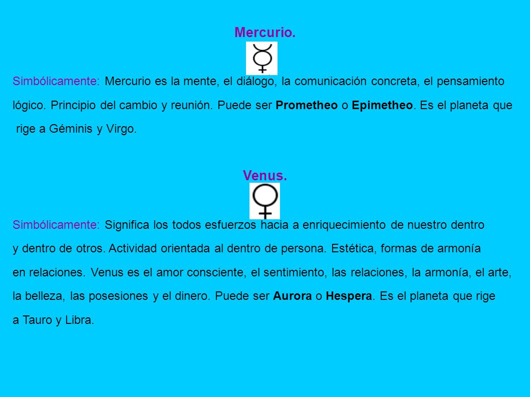 Mercurio. Simbólicamente: Mercurio es la mente, el diálogo, la comunicación concreta, el pensamiento.