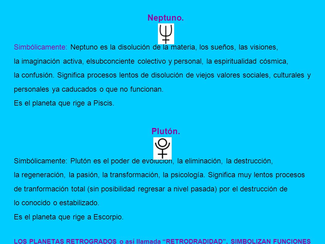 Neptuno. Simbólicamente: Neptuno es la disolución de la materia, los sueños, las visiones,