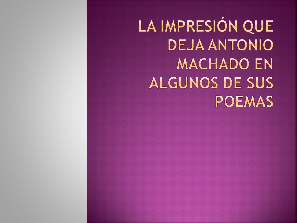 La impresión que deja Antonio Machado en algunos de sus poemas