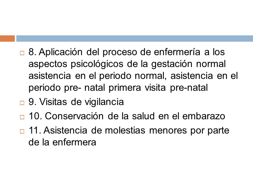8. Aplicación del proceso de enfermería a los aspectos psicológicos de la gestación normal asistencia en el periodo normal, asistencia en el periodo pre- natal primera visita pre-natal
