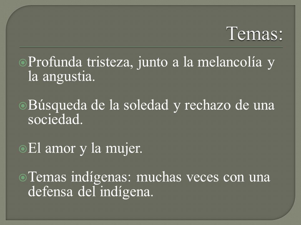 Temas: Profunda tristeza, junto a la melancolía y la angustia.