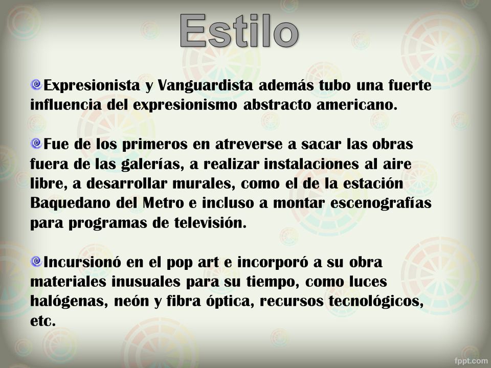 Estilo Expresionista y Vanguardista además tubo una fuerte influencia del expresionismo abstracto americano.
