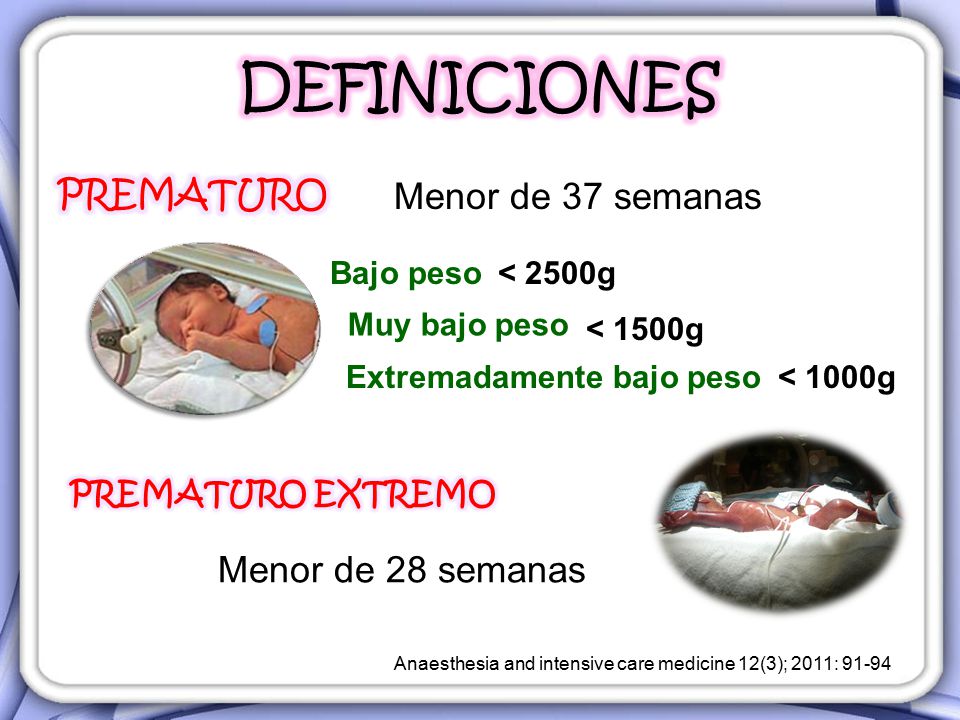 DEFINICIONES PREMATURO Menor de 37 semanas Menor de 28 semanas