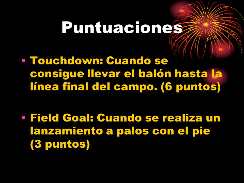 Puntuaciones Touchdown: Cuando se consigue llevar el balón hasta la línea final del campo. (6 puntos)