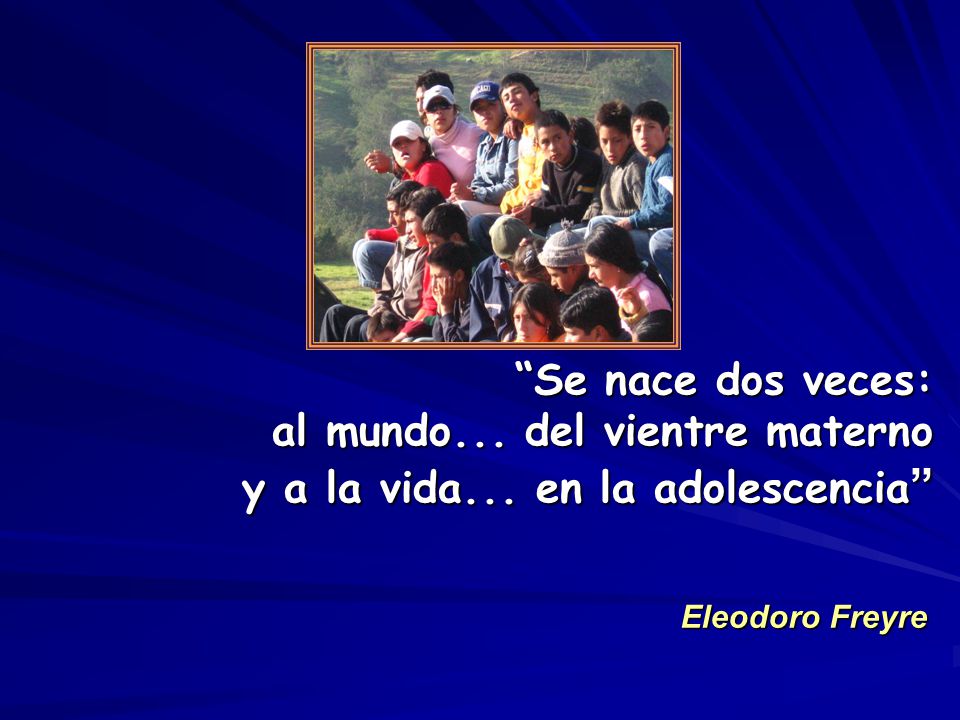 Se nace dos veces: al mundo. del vientre materno y a la vida