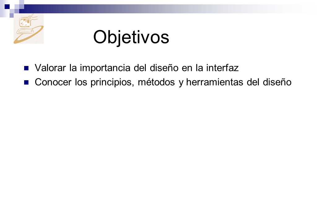 Objetivos Valorar la importancia del diseño en la interfaz