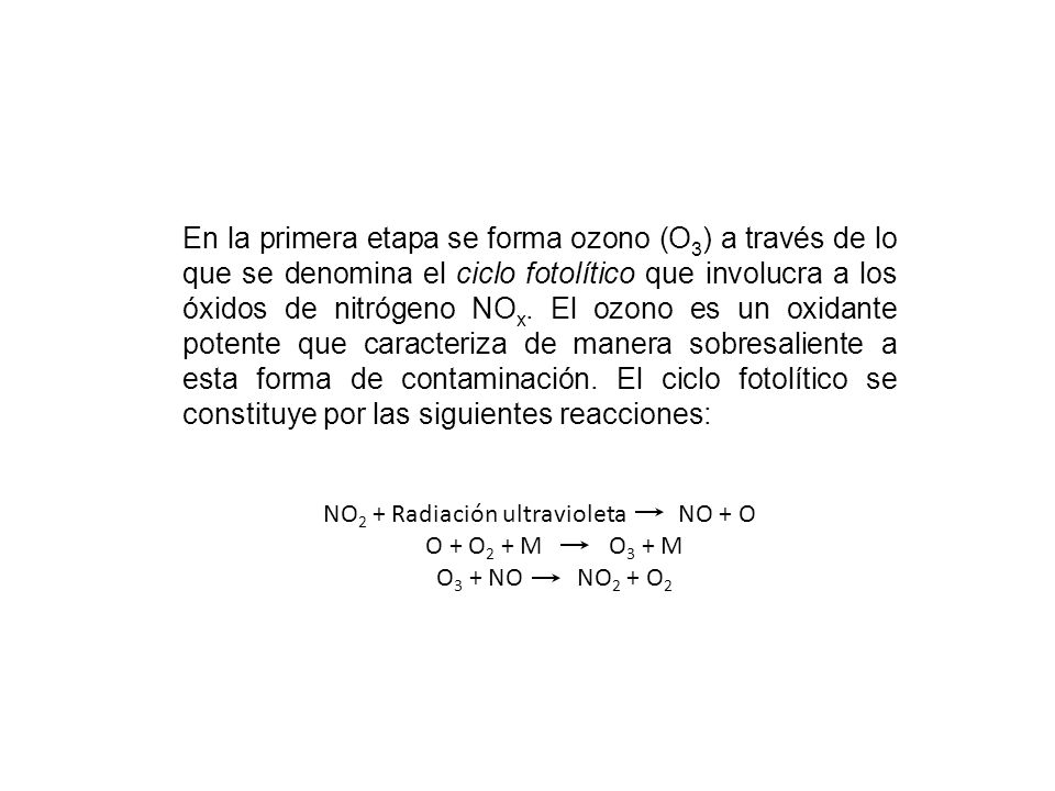 NO2 + Radiación ultravioleta NO + O O + O2 + M O3 + M O3 + NO NO2 + O2