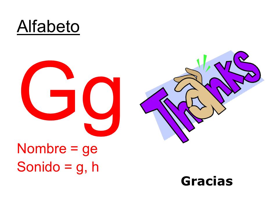 Alfabeto Gg Nombre = ge Sonido = g, h Gracias