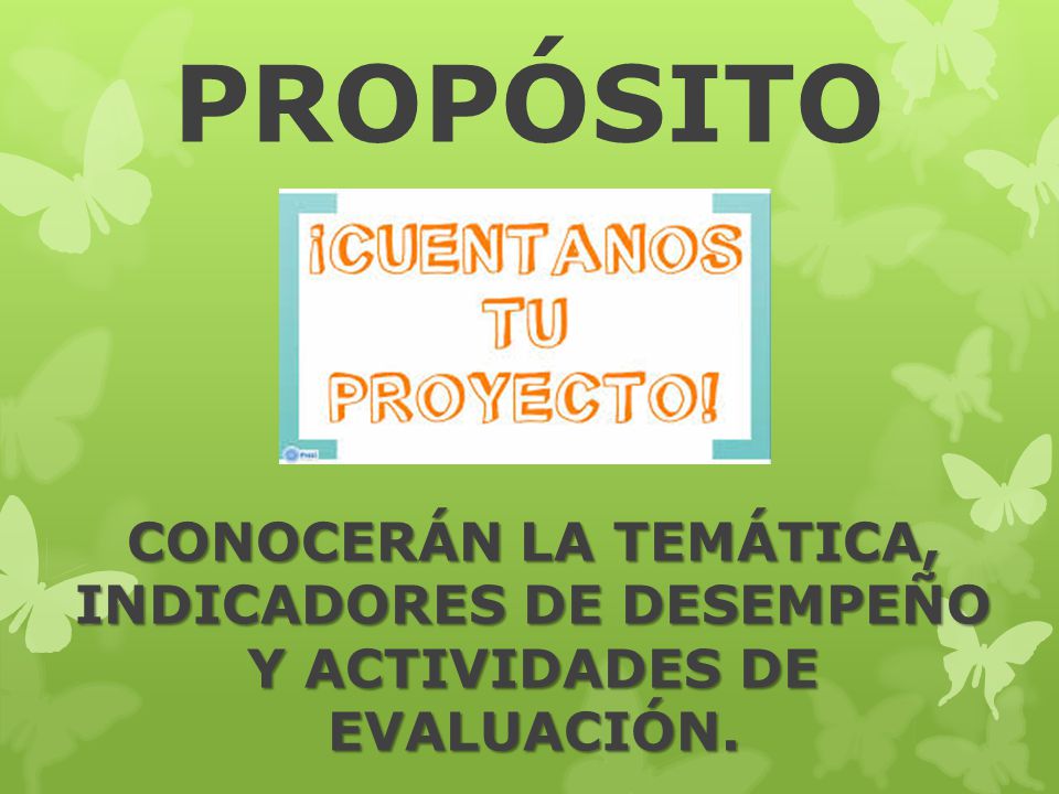 PROPÓSITO CONOCERÁN LA TEMÁTICA, INDICADORES DE DESEMPEÑO Y ACTIVIDADES DE EVALUACIÓN.