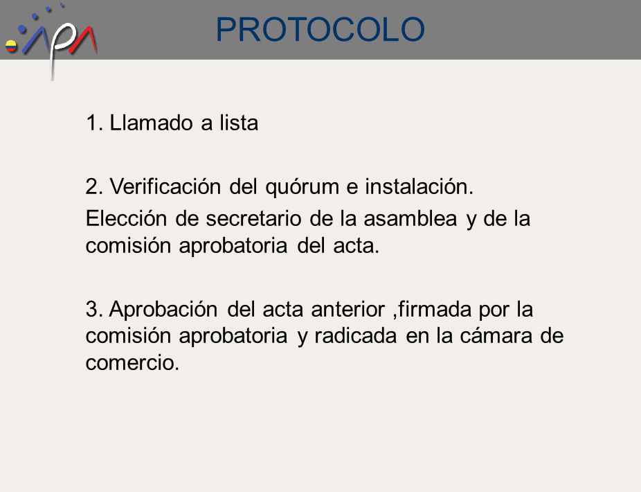 PROTOCOLO 1. Llamado a lista 2. Verificación del quórum e instalación.