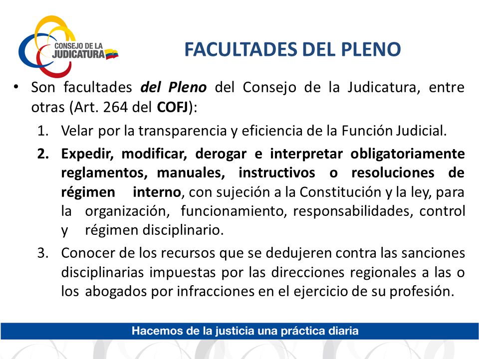 FACULTADES DEL PLENO Son facultades del Pleno del Consejo de la Judicatura, entre otras (Art. 264 del COFJ):