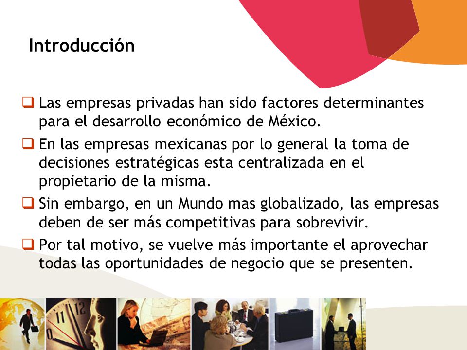 Introducción Las empresas privadas han sido factores determinantes para el desarrollo económico de México.