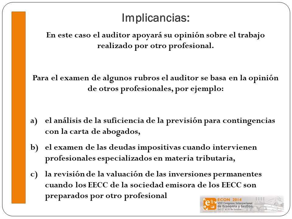 Implicancias: En este caso el auditor apoyará su opinión sobre el trabajo realizado por otro profesional.