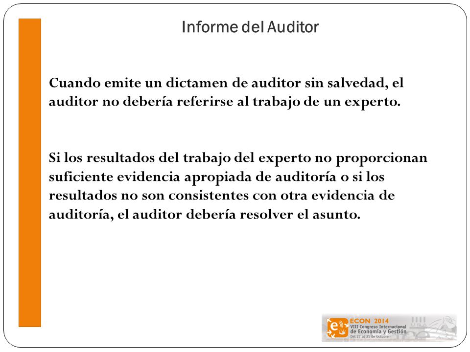 Informe del Auditor Cuando emite un dictamen de auditor sin salvedad, el auditor no debería referirse al trabajo de un experto.