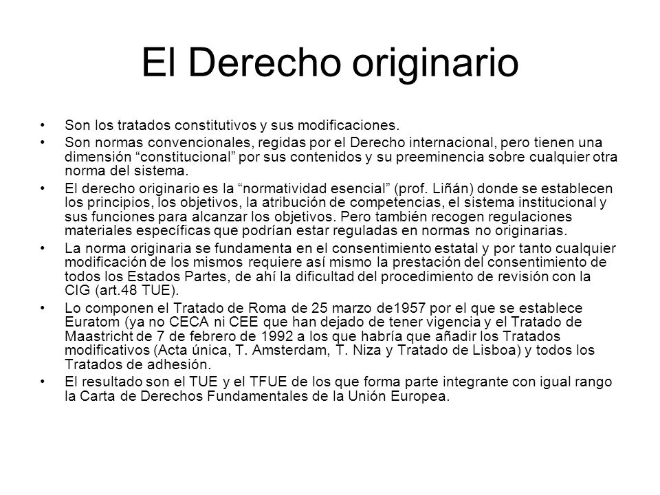 El Derecho originario Son los tratados constitutivos y sus modificaciones.