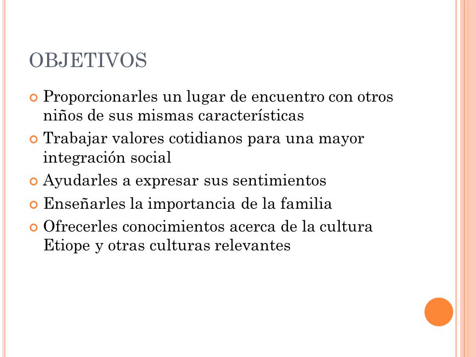 OBJETIVOS Proporcionarles un lugar de encuentro con otros niños de sus mismas características.