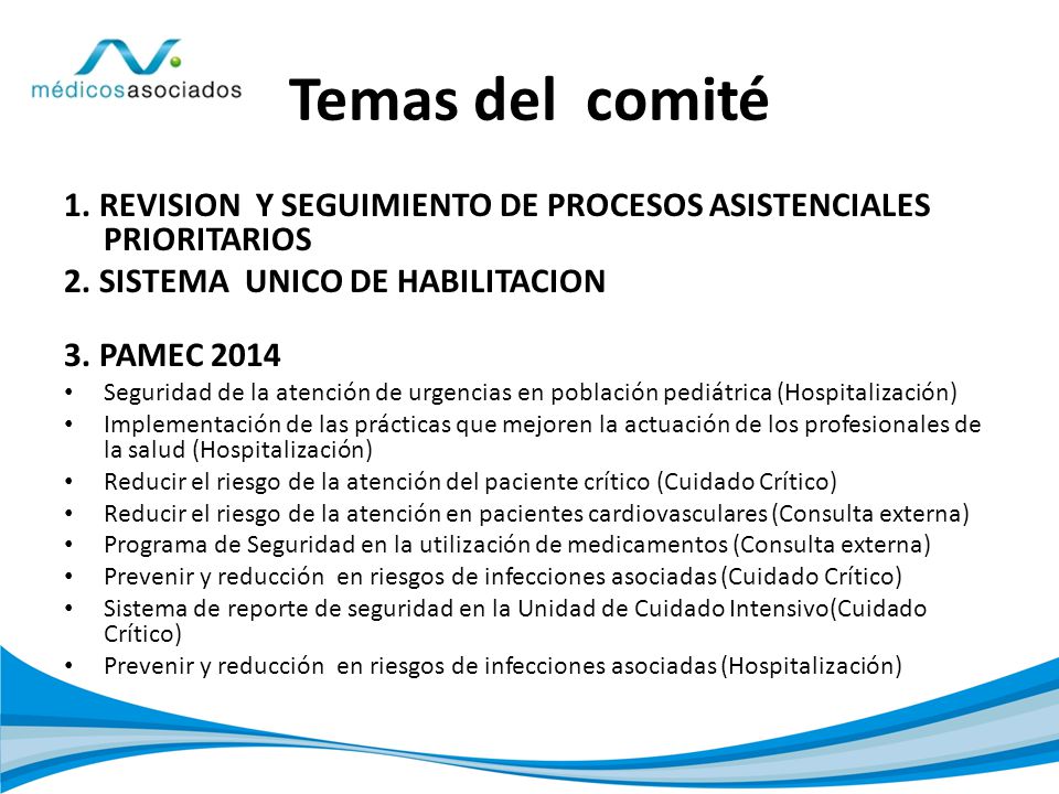 Temas del comité 1. REVISION Y SEGUIMIENTO DE PROCESOS ASISTENCIALES PRIORITARIOS. 2. SISTEMA UNICO DE HABILITACION.