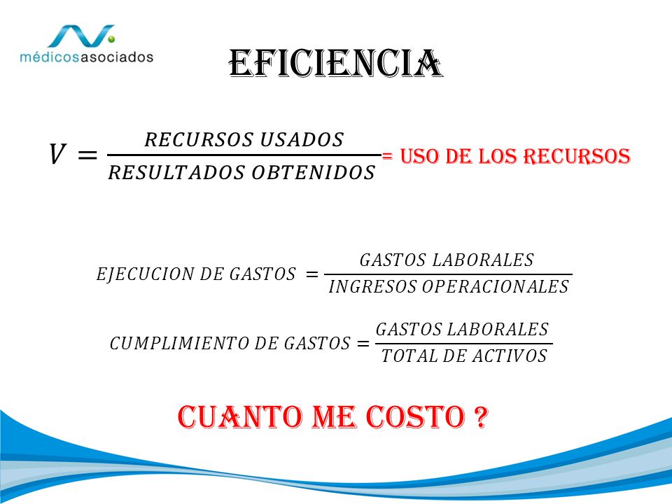 EFICiencia 𝑉= 𝑅𝐸𝐶𝑈𝑅𝑆𝑂𝑆 𝑈𝑆𝐴𝐷𝑂𝑆 𝑅𝐸𝑆𝑈𝐿𝑇𝐴𝐷𝑂𝑆 𝑂𝐵𝑇𝐸𝑁𝐼𝐷𝑂𝑆 = USO DE LOS RECURSOS. 𝐸𝐽𝐸𝐶𝑈𝐶𝐼𝑂𝑁 𝐷𝐸 𝐺𝐴𝑆𝑇𝑂𝑆 = 𝐺𝐴𝑆𝑇𝑂𝑆 𝐿𝐴𝐵𝑂𝑅𝐴𝐿𝐸𝑆 𝐼𝑁𝐺𝑅𝐸𝑆𝑂𝑆 𝑂𝑃𝐸𝑅𝐴𝐶𝐼𝑂𝑁𝐴𝐿𝐸𝑆.