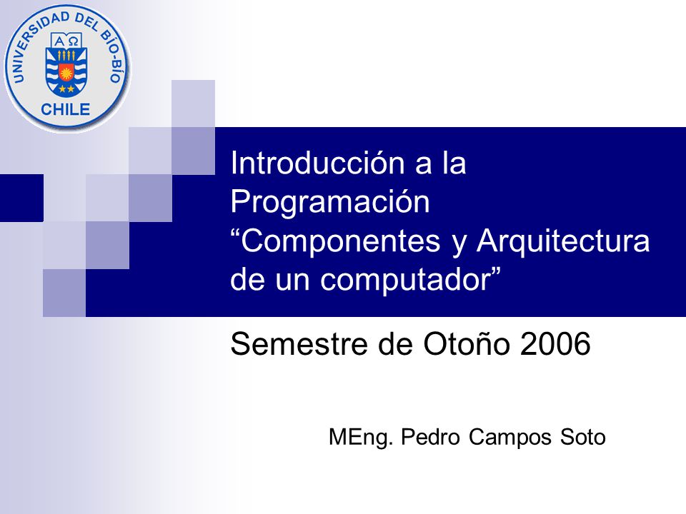 Introducción a la Programación Componentes y Arquitectura de un computador