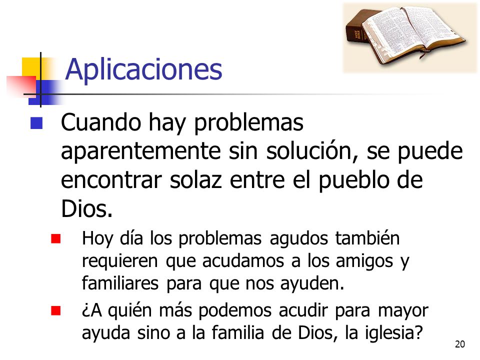 Aplicaciones Cuando hay problemas aparentemente sin solución, se puede encontrar solaz entre el pueblo de Dios.