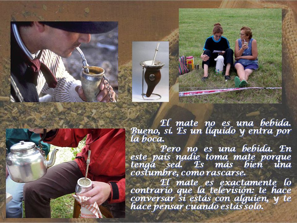 El mate no es una bebida. Bueno, sí. Es un líquido y entra por la boca.