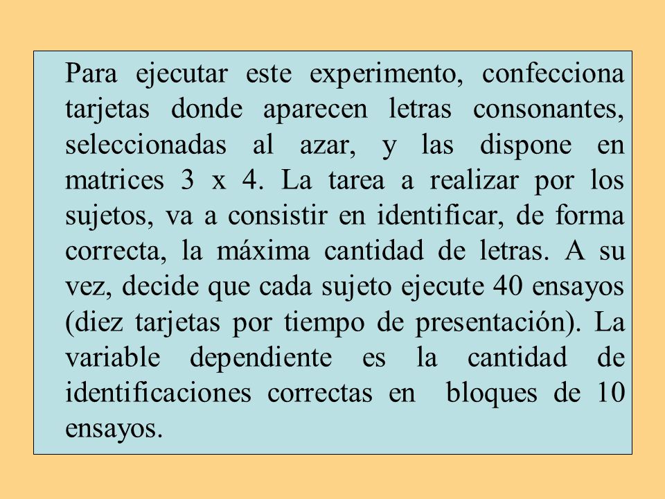 Para ejecutar este experimento, confecciona tarjetas donde aparecen letras consonantes, seleccionadas al azar, y las dispone en matrices 3 x 4.