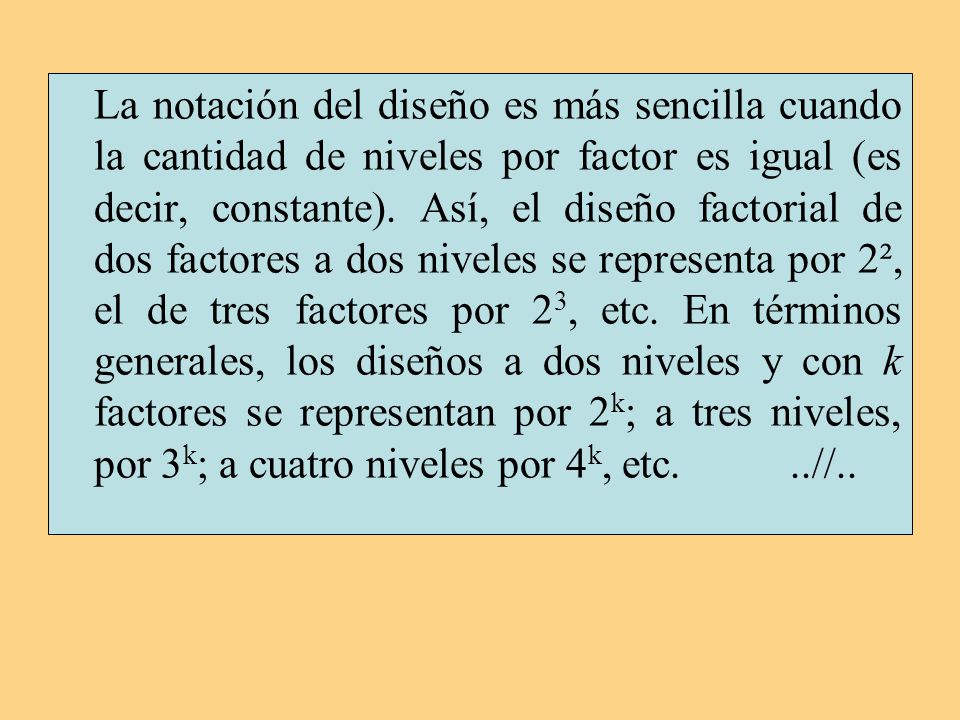 La notación del diseño es más sencilla cuando la cantidad de niveles por factor es igual (es decir, constante).