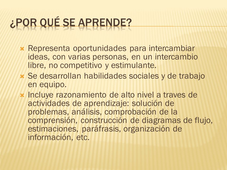 ¿Por qué se aprende Representa oportunidades para intercambiar ideas, con varias personas, en un intercambio libre, no competitivo y estimulante.