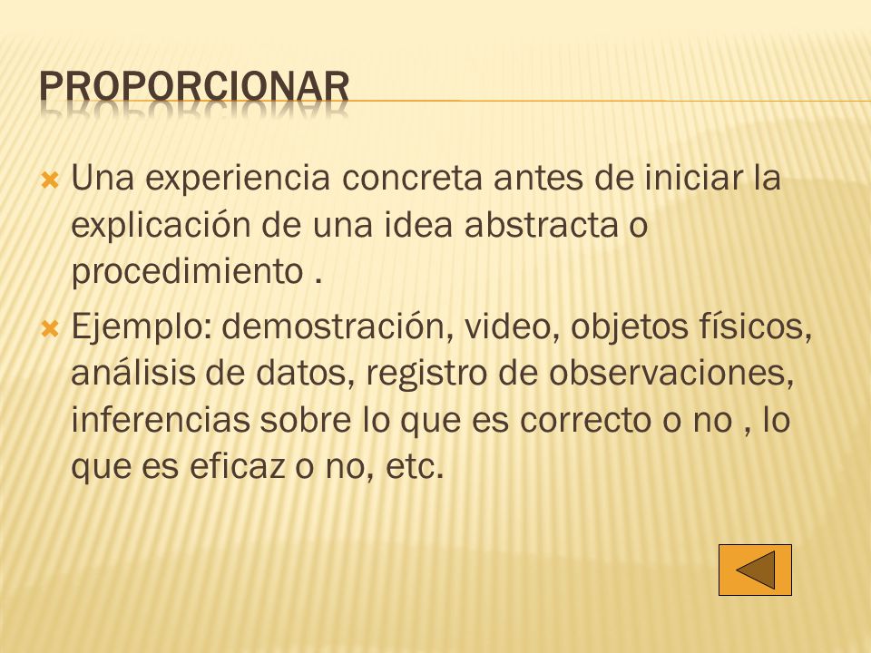 Proporcionar Una experiencia concreta antes de iniciar la explicación de una idea abstracta o procedimiento .