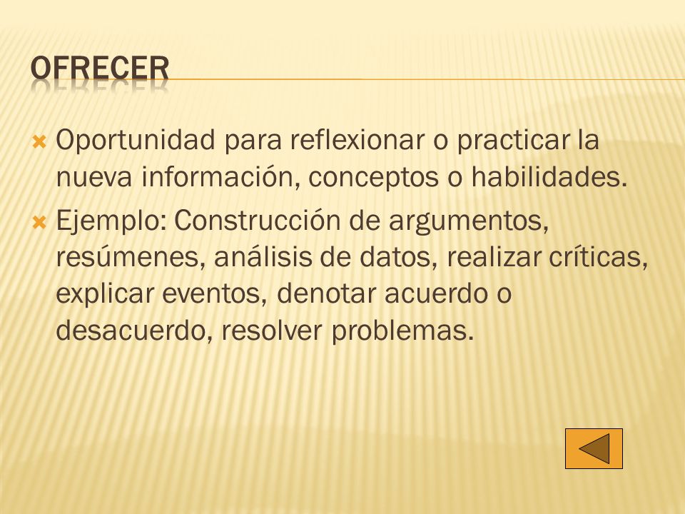 Ofrecer Oportunidad para reflexionar o practicar la nueva información, conceptos o habilidades.