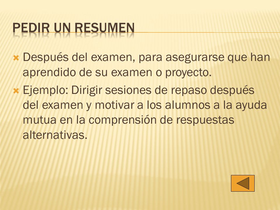 Pedir un resumen Después del examen, para asegurarse que han aprendido de su examen o proyecto.
