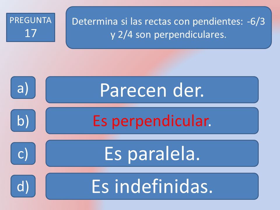 Parecen der. Es paralela. Es indefinidas. Es perpendicular. a) b) c)