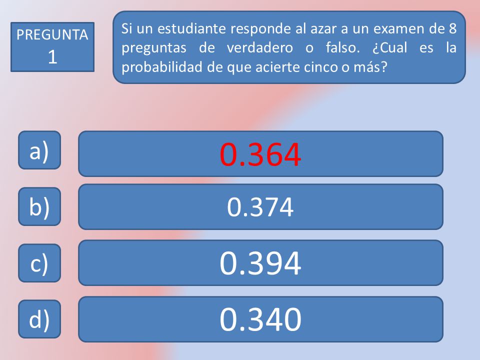 Si un estudiante responde al azar a un examen de 8 preguntas de verdadero o falso. ¿Cual es la probabilidad de que acierte cinco o más