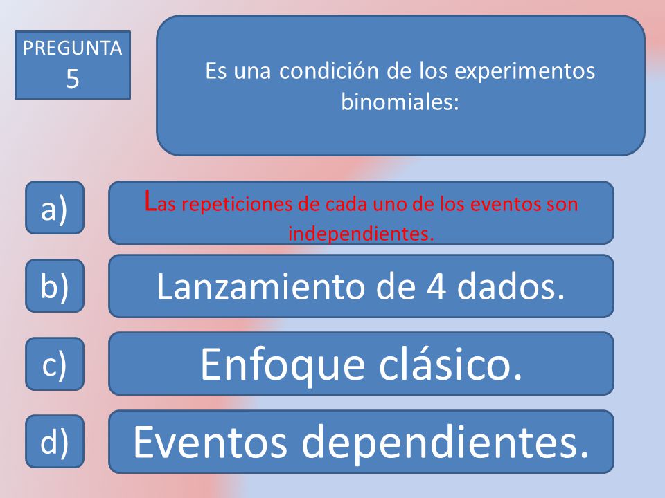 Enfoque clásico. Eventos dependientes. Lanzamiento de 4 dados. a) b)