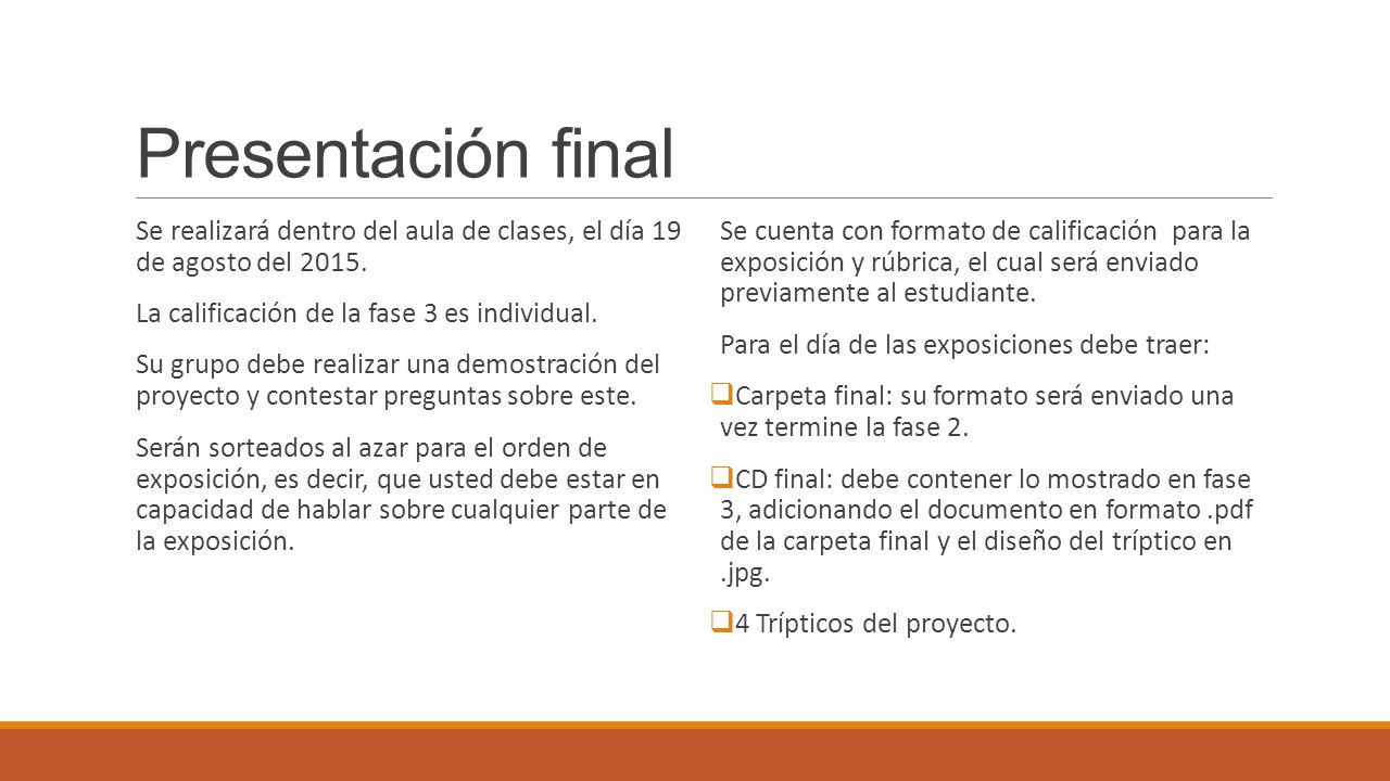 Presentación final Se realizará dentro del aula de clases, el día 19 de agosto del La calificación de la fase 3 es individual.