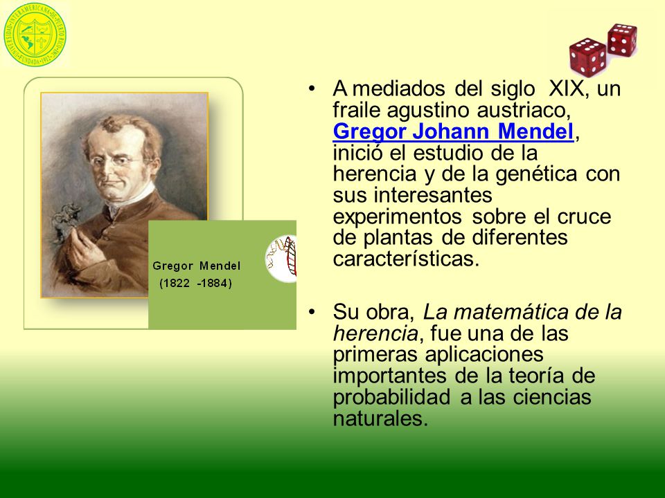 A mediados del siglo XIX, un fraile agustino austriaco, Gregor Johann Mendel, inició el estudio de la herencia y de la genética con sus interesantes experimentos sobre el cruce de plantas de diferentes características.