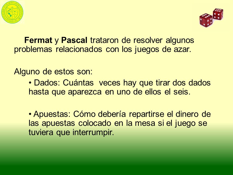 Fermat y Pascal trataron de resolver algunos problemas relacionados con los juegos de azar.