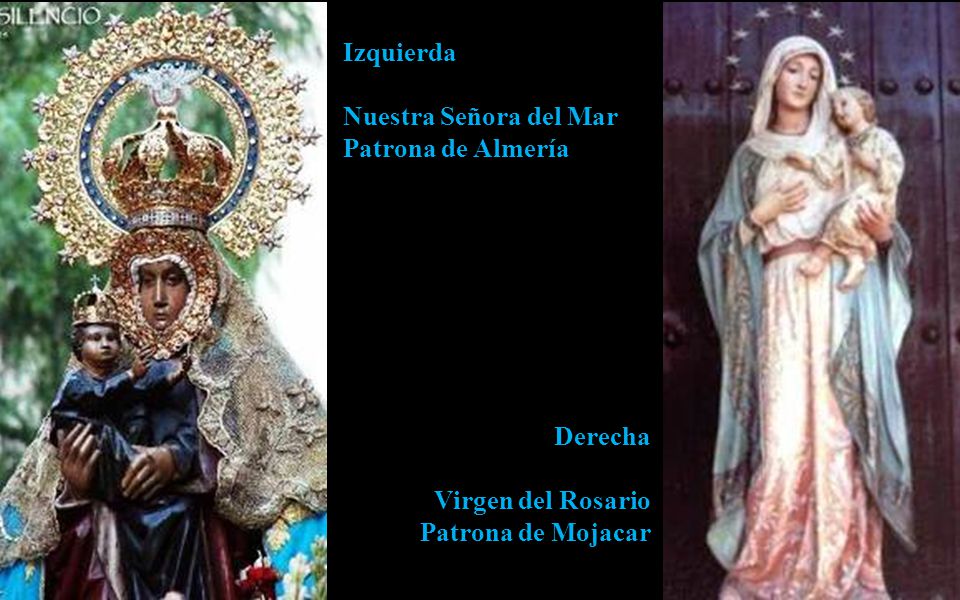 Izquierda Nuestra Señora del Mar Patrona de Almería Derecha Virgen del Rosario Patrona de Mojacar