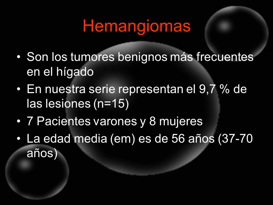 Hemangiomas Son los tumores benignos más frecuentes en el hígado