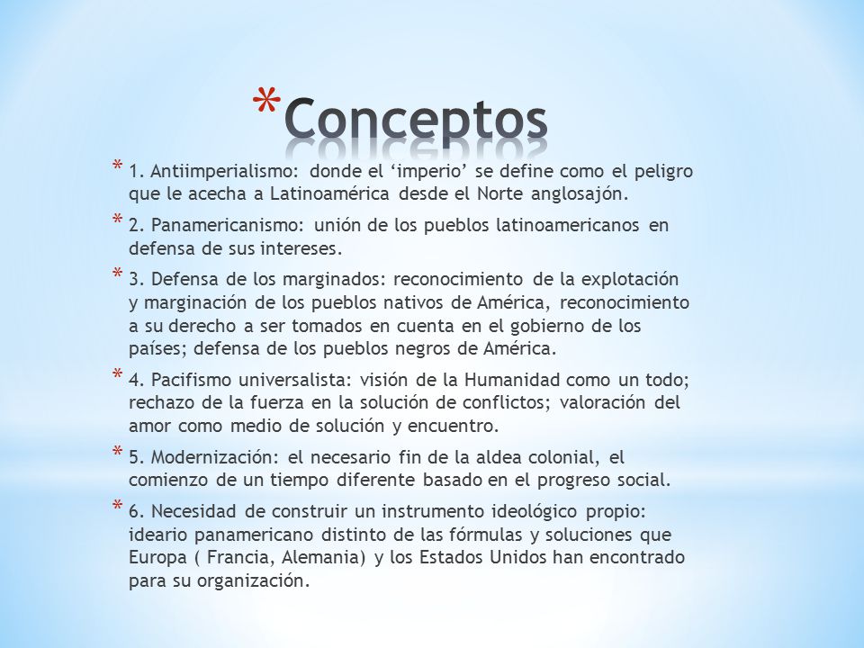 Conceptos 1. Antiimperialismo: donde el ‘imperio’ se define como el peligro que le acecha a Latinoamérica desde el Norte anglosajón.