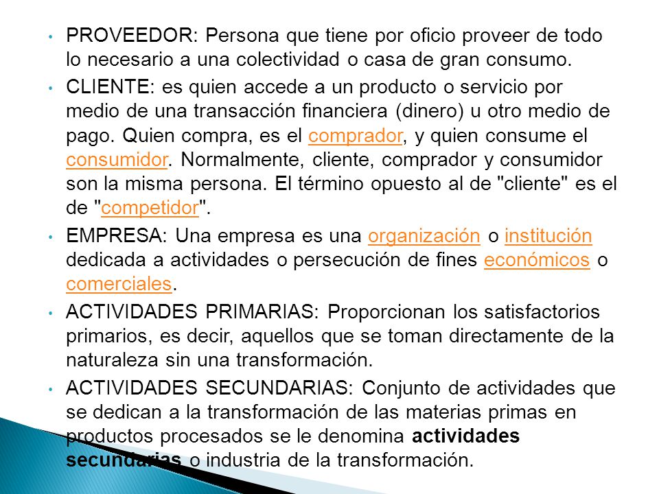 PROVEEDOR: Persona que tiene por oficio proveer de todo lo necesario a una colectividad o casa de gran consumo.