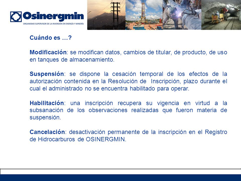 Cuándo es … Modificación: se modifican datos, cambios de titular, de producto, de uso en tanques de almacenamiento.