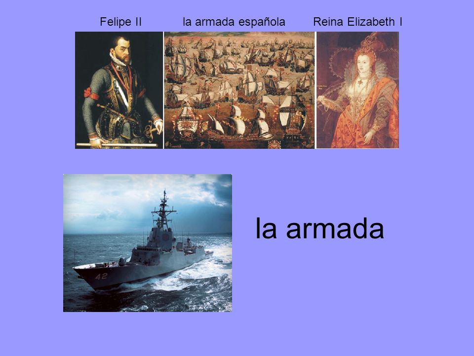 Felipe II la armada española Reina Elizabeth I la armada