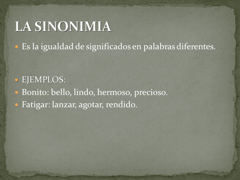 LA SINONIMIA Es la igualdad de significados en palabras diferentes.