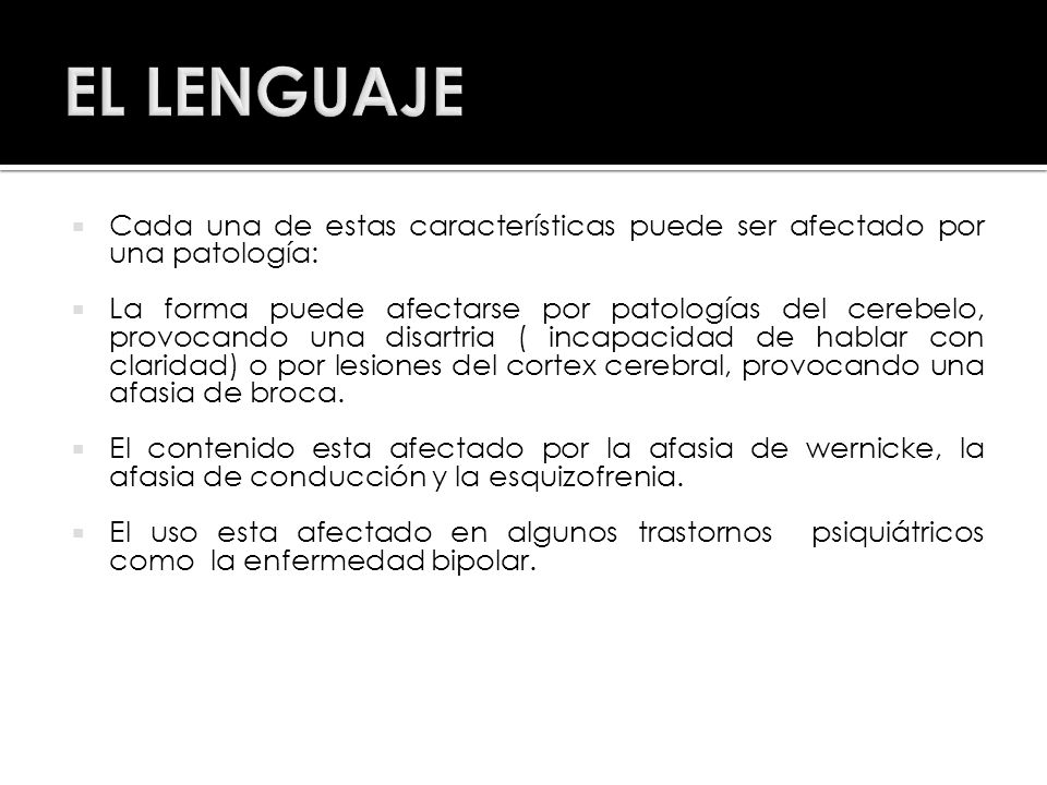 EL LENGUAJE Cada una de estas características puede ser afectado por una patología: